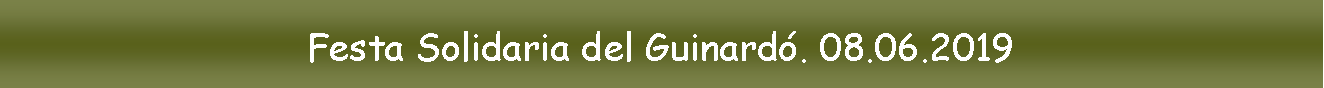 Cuadro de texto: Festa Solidaria del Guinard�. 08.06.2019