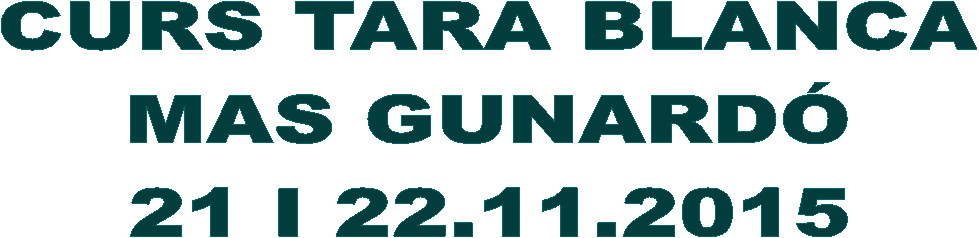 CURS TARA BLANCA
MAS GUNARD�
21 I 22.11.2015