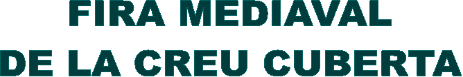 FIRA MEDIAVAL 
DE LA CREU CUBERTA 