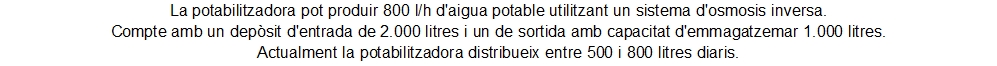 La potabilitzadora pot produir 800 l/h d'aigua potable utilitza