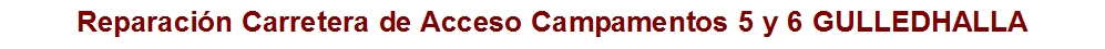 Reparaci&oacute;n Carretera de Acceso Campamentos 5 y 6 GULLEDHALLA